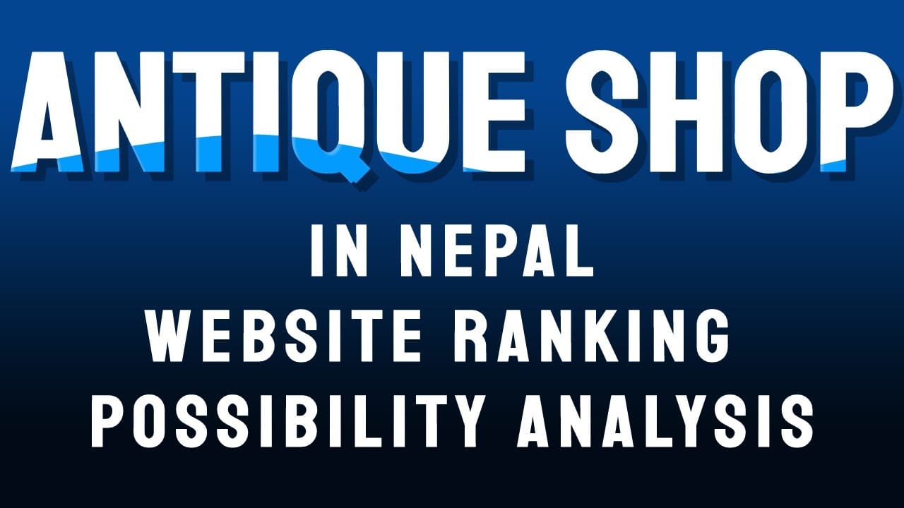 Antique shop in Nepal website ranking possibility analysis