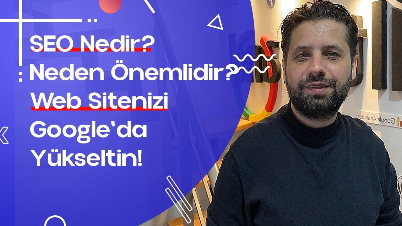 SEO Nedir? Neden Önemlidir?  Web Sitenizi Google’da Yükseltin!
